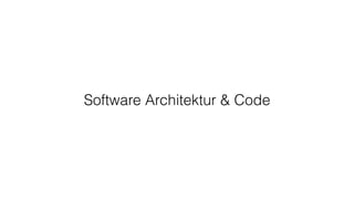 Software Architektur & Code
 
