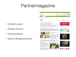 Partnermagazine
• Anderes Layout
• Anderer Content
• Anderes Design
• Gleiche Redaktionsmaske
 