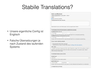 Stabile Translations?
• Unsere eigentliche Conﬁg ist
Englisch
• Falsche Übersetzungen je
nach Zustand des laufenden
Systems
 