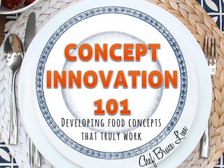 Developing food concepts
that truly work
 