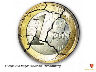 □   Europe is a fragile situation - Bloomberg
 