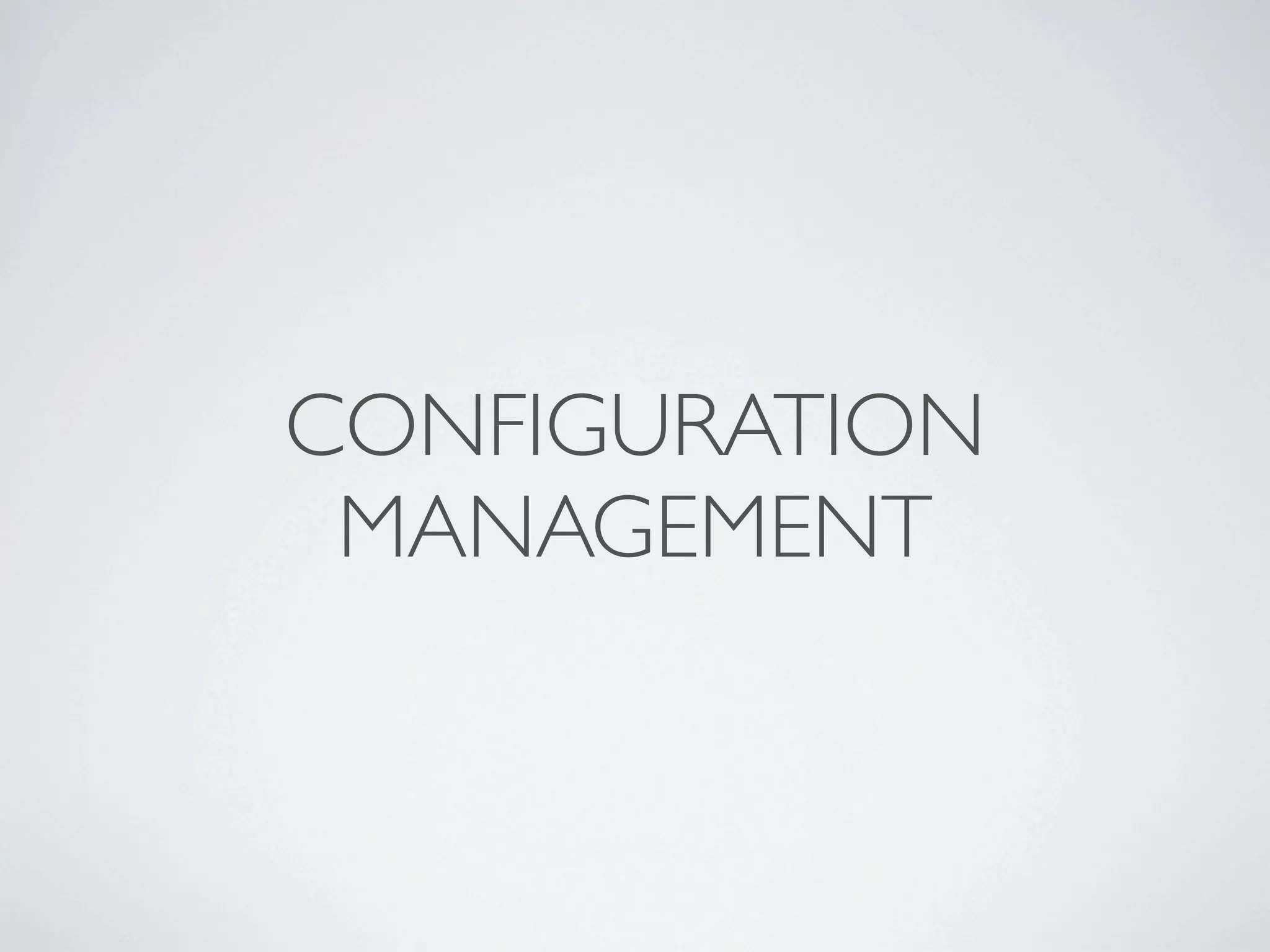 CONFIGURATION
 MANAGEMENT
 