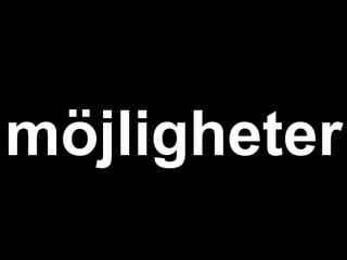 möjligheter
 