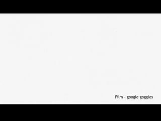 Film – google goggles
 