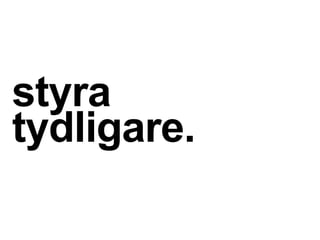 styra
tydligare.
 