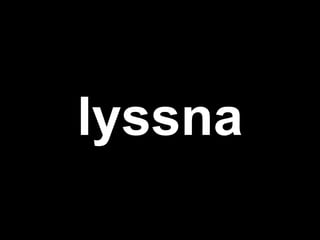 lyssna
 