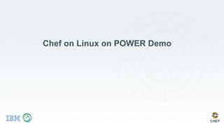 Chef on Linux on POWER Demo
 