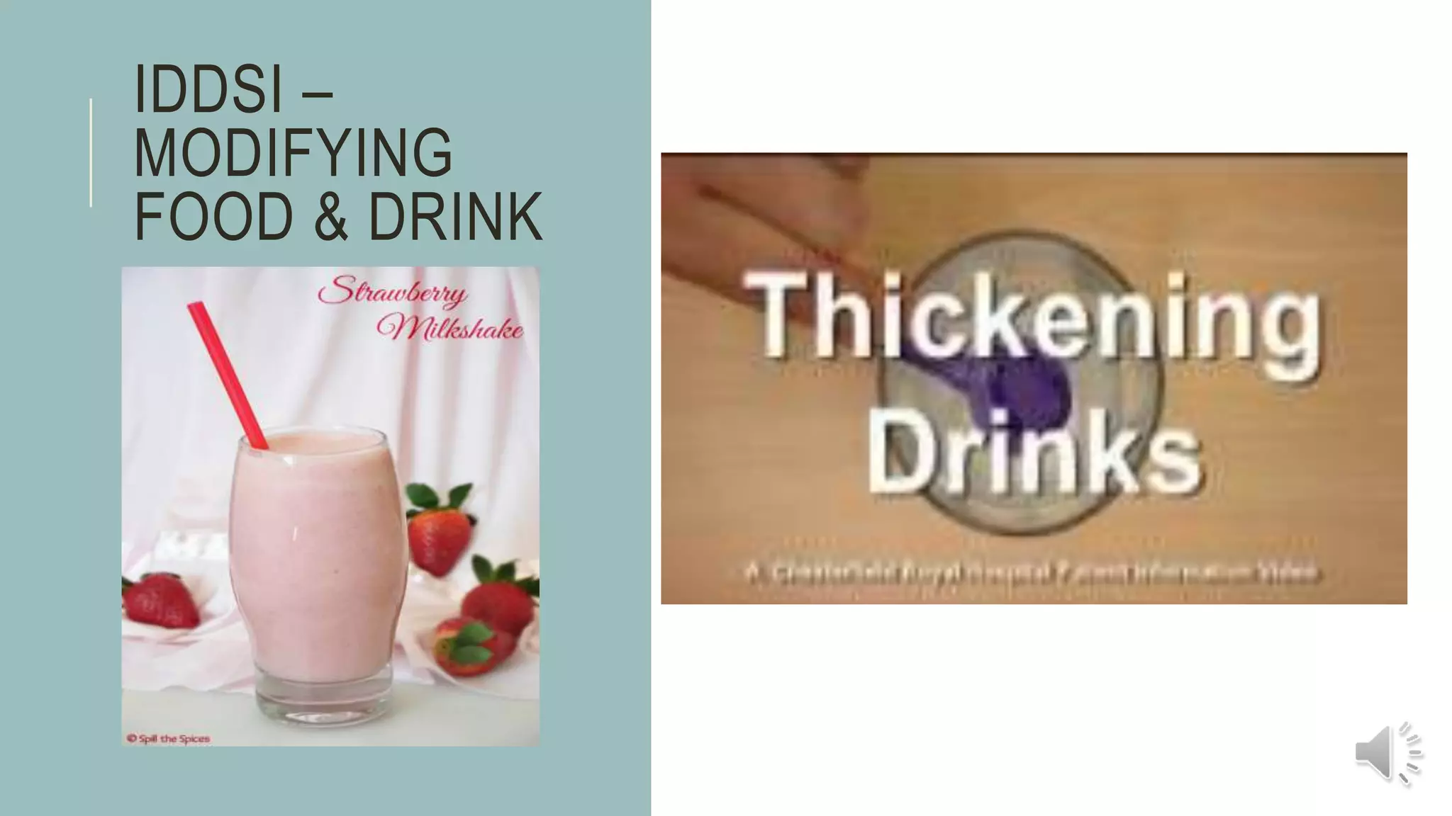 IDDSI –
MODIFYING
FOOD & DRINK
 