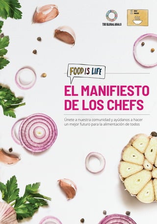 Únete a nuestra comunidad y ayúdanos a hacer 		
un mejor futuro para la alimentación de todos
EL MANIFIESTO
DE LOS CHEFS
 