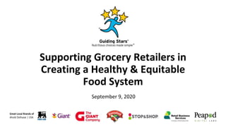 Supporting Grocery Retailers in
Creating a Healthy & Equitable
Food System
September 9, 2020
 
