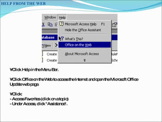 HELP FROM THE WEB  •  Click Help in the Menu Bar.  •  Click Office on the Web to access the Internet and open the Microsof...