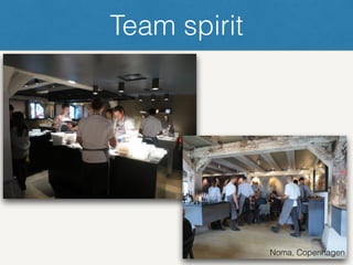 Team spirit
Noma, Copenhagen
 