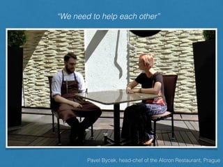Pavel Bycek, head-chef of the Alcron Restaurant, Prague
“We need to help each other”
 
