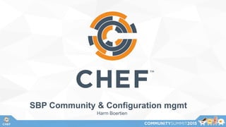 SBP Community & Configuration mgmt
Harm Boertien
 