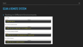 TEXT
SCAN A REMOTE SYSTEM
▸ Testing in Different Environments
81
 