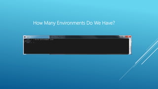 How Many Environments Do We Have?
 