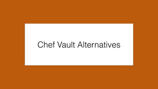 Chef Vault Alternatives
 