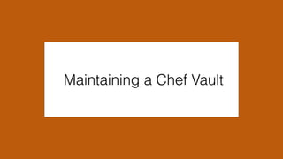 Maintaining a Chef Vault
 