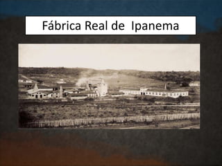 Fábrica Real de Ipanema
 