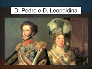 D. Pedro e D. Leopoldina
 