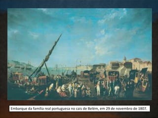 Embarque da família real portuguesa no cais de Belém, em 29 de novembro de 1807.
 