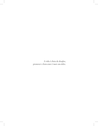 A vida é cheia de desafios,
promover o bem-estar é mais um deles.
 