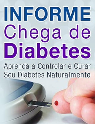 Informe "Chega de Diabetes"
www.ChegaDeDi abet es.c om | 1
 