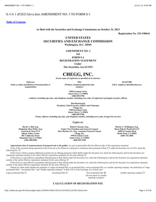 AMENDMENT NO. 3 TO FORM S-1

10/31/13, 9:40 AM

S-1/A 1 d528213ds1a.htm AMENDMENT NO. 3 TO FORM S-1
Table of Contents
As filed with the Securities and Exchange Commission on October 31, 2013
Registration No. 333-190616

UNITED STATES
SECURITIES AND EXCHANGE COMMISSION
Washington, D.C. 20549
AMENDMENT NO. 3
TO
FORM S-1
REGISTRATION STATEMENT
Under
The Securities Act of 1933

CHEGG, INC.
(Exact name of registrant as specified in its charter)
Delaware
(State or other jurisdiction of incorporation or
organization)

5961
(Primary standard industrial code
number)

20-3237489
(I.R.S. employer identification no.)

3990 Freedom Circle
Santa Clara, CA 95054
(408) 855-5700
(Address, including zip code, and telephone number, including area code, of registrant’s principal executive offices)
Dan Rosensweig
President, Chief Executive Officer and Chairman
Chegg, Inc.
3990 Freedom Circle
Santa Clara, CA 95054
(408) 855-5700
(Name, address, including zip code, and telephone number, including area code, of agent for service)

Copies to:
David A. Bell, Esq.
Shulamite Shen White, Esq.
Fenwick & West LLP
Silicon Valley Center
801 California Street
Mountain View, CA 94041
(650) 988-8500

Robert Chesnut, Esq.,
Senior Vice President and General Counsel
Dave Borders Jr., Esq., Associate General Counsel
Chegg, Inc.
3990 Freedom Circle
Santa Clara, CA 95054
(408) 855-5700

Martin A. Wellington, Esq.
Davis Polk & Wardwell LLP
1600 El Camino Real
Menlo Park, CA 94025
(650) 752-2000

Approximate date of commencement of proposed sale to the public: As soon as practicable after the effective date of this registration statement.
If any of the securities being registered on this Form are to be offered on a delayed or continuous basis pursuant to Rule 415 under the Securities Act of 1933, check the
following box. !
If this Form is filed to register additional securities for an offering pursuant to Rule 462(b) under the Securities Act, check the following box and list the Securities Act
registration statement number of the earlier effective registration statement for the same offering. !
If this Form is a post-effective amendment filed pursuant to Rule 462(c) under the Securities Act, check the following box and list the Securities Act registration statement
number of the earlier effective registration statement for the same offering. !
If this Form is a post-effective amendment filed pursuant to Rule 462(d) under the Securities Act, check the following box and list the Securities Act registration statement
number of the earlier effective registration statement for the same offering. !
Indicate by check mark whether the registrant is a large accelerated filer, an accelerated filer, a non-accelerated filer, or a smaller reporting company. See definitions of “large
accelerated filer,” “accelerated filer,” and “smaller reporting company” in Rule 12b-2 of the Exchange Act. (Check one):
Large accelerated filer !

Accelerated filer !

Non-accelerated filer "
(Do not check if a smaller
reporting company)

Smaller reporting company !

CALCULATION OF REGISTRATION FEE
http://www.sec.gov/Archives/edgar/data/1364954/000119312513419552/d528213ds1a.htm

Page 1 of 226

 