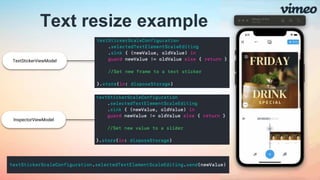 Text resize example
TextStickerViewModel
InspectorViewModel
 