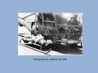 Transporte do cadáver de CHE 
 