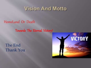 HomeLand Or Death
Towards The Eternal Victory!
The End
Thank You!
 