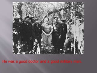 He was a good doctor and a good military man.
 