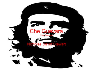 Che Guevara (Hey, Guevara) Nicholas David Stewart 