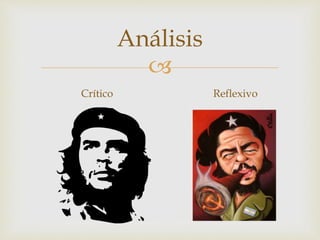 
Análisis
Crítico Reflexivo
 