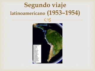 
Segundo viaje
latinoamericano (1953–1954)
 