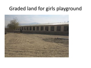 Graded land for girls playground
 