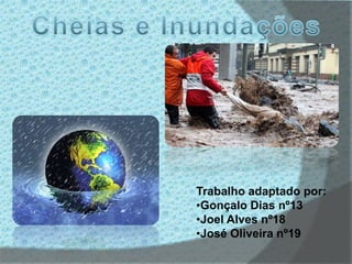 Trabalho adaptado por:
•Gonçalo Dias nº13
•Joel Alves nº18
•José Oliveira nº19
 