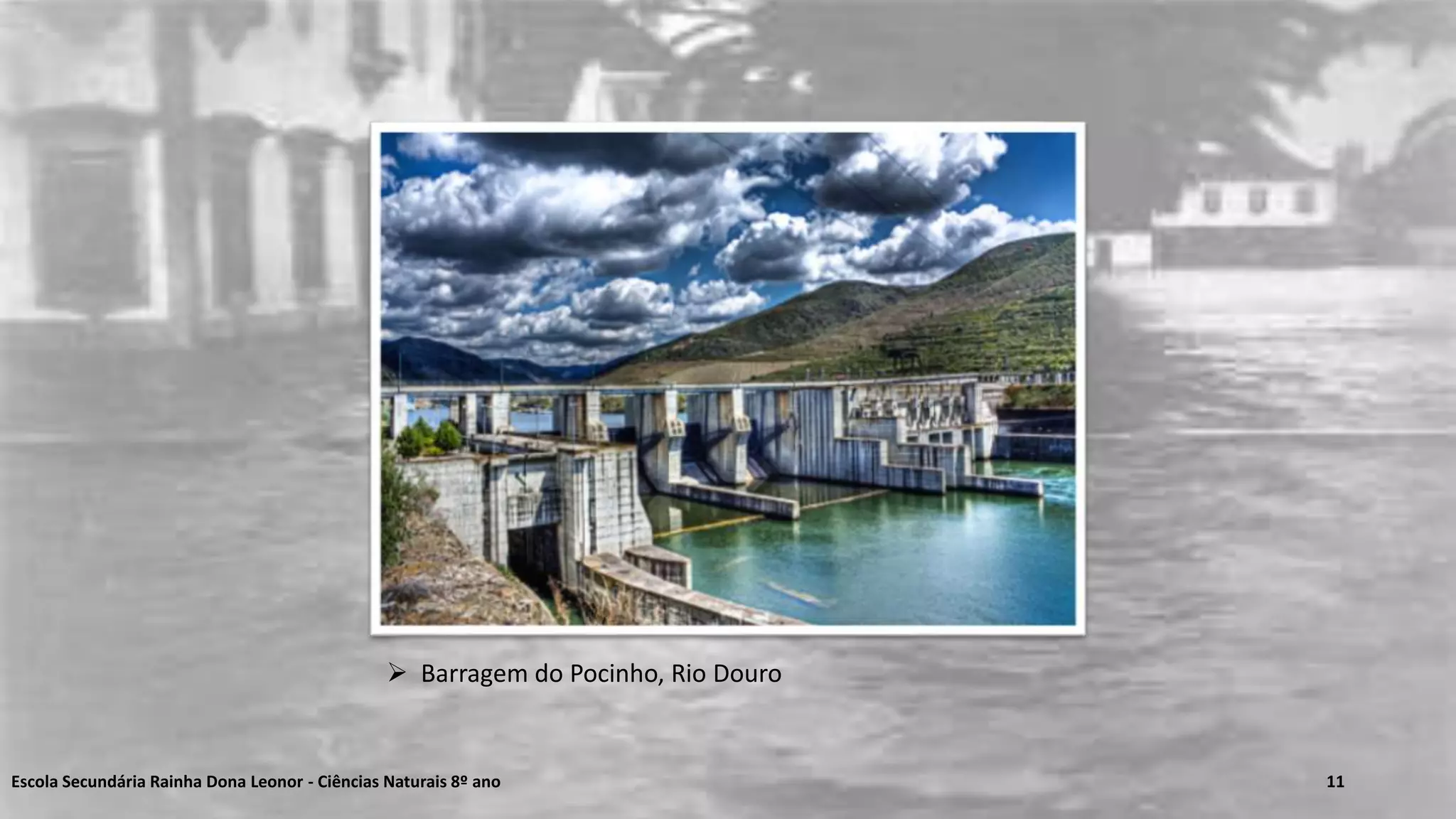 Escola Secundária Rainha Dona Leonor - Ciências Naturais 8º ano 11
 Barragem do Pocinho, Rio Douro
 