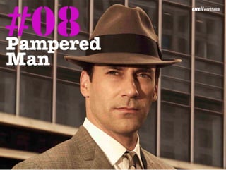 #08
Pampered
Man	
  
 