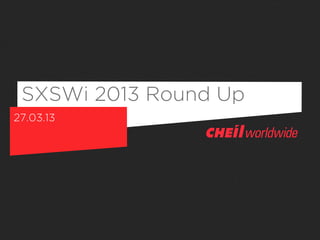 SXSWi 2013 Round Up
27.03.13
 