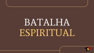 BATALHA
ESPIRITUAL
 