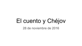 El cuento y Chéjov
28 de noviembre de 2016
 