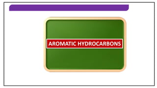 AROMATIC HYDROCARBONS
AROMATIC HYDROCARBONS
 