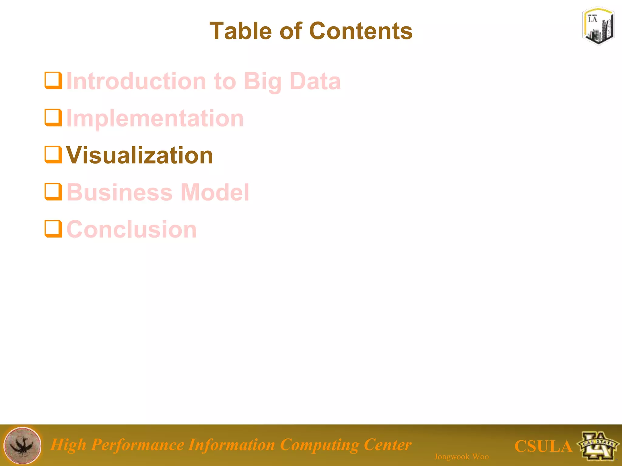 High Performance Information Computing Center
Jongwook Woo
CSULA
Queries and Visualization
Table
 