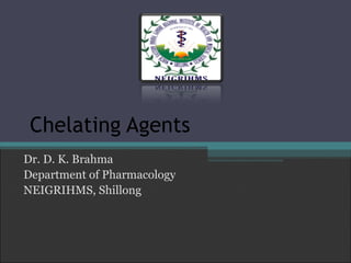 Dr. D. K. Brahma
Department of Pharmacology
NEIGRIHMS, Shillong
 
