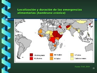 Fuente: FAO, 2010 Localización y duración de las emergencias alimentarias ( hambruna crónica ) 
