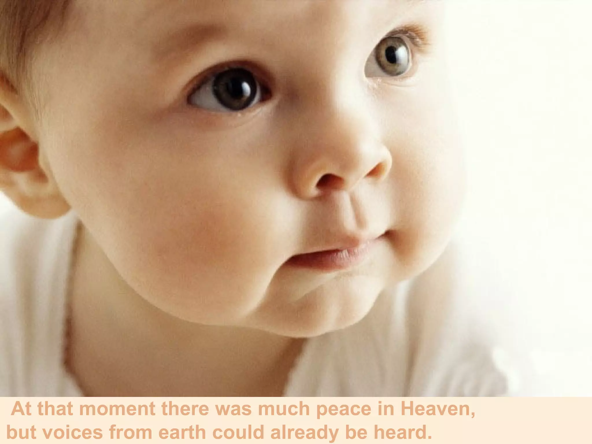 At that moment there was much peace in Heaven, but voices from earth could already be heard. 