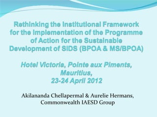 Akilananda Chellapermal & Aurelie Hermans,
       Commonwealth IAESD Group
 