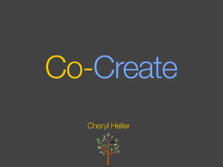 Co-Create
  Cheryl Heller
 
