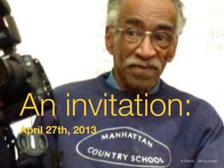 An invitation:
April 27th, 2013

                   @ SVADSI   @Cheryl Heller
 